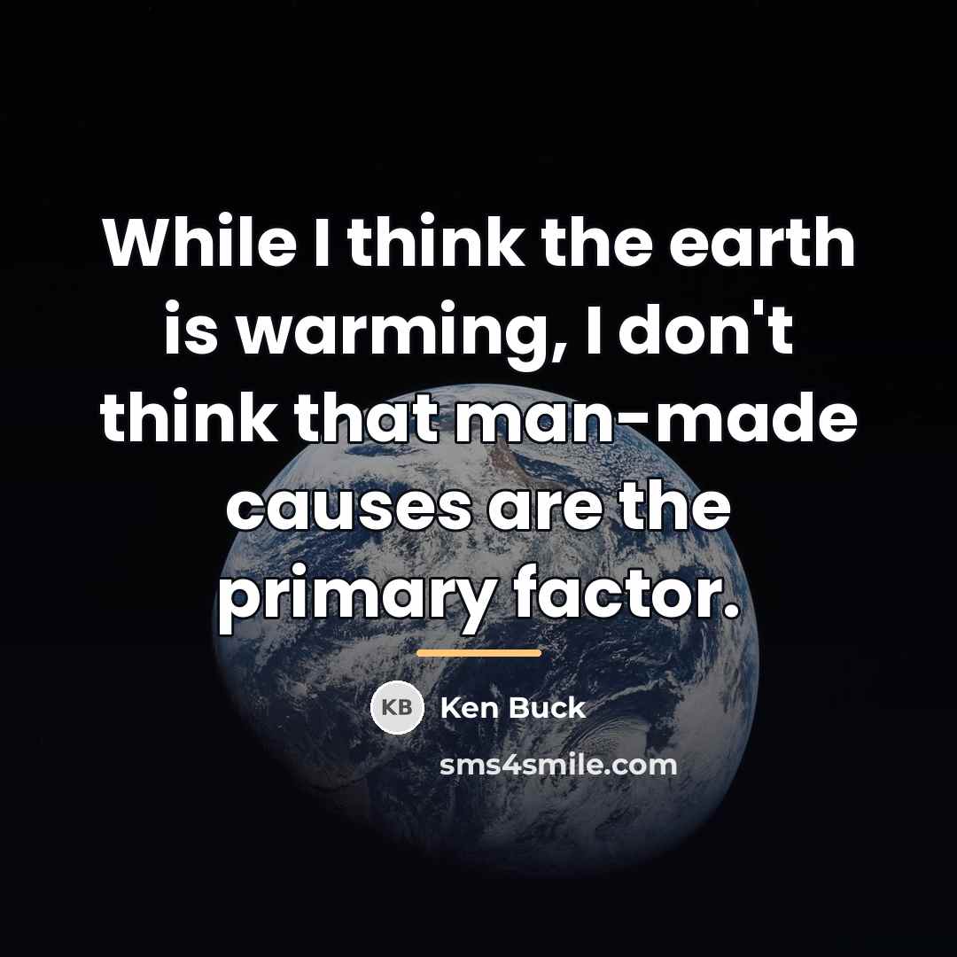 “While I think the earth is warming, I don't think…” quote by Ken Buck