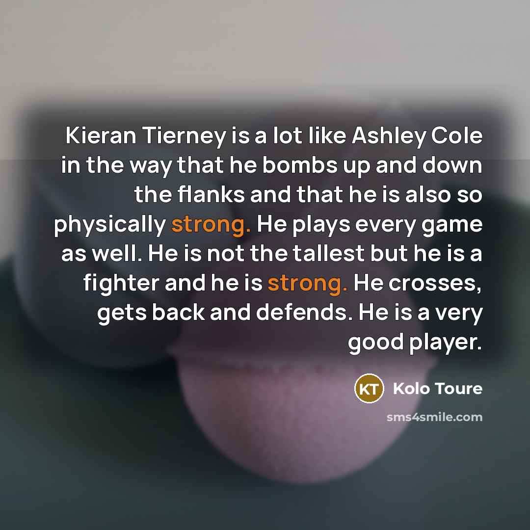 “Kieran Tierney is a lot like Ashley Cole in the…” quote by Kolo Toure