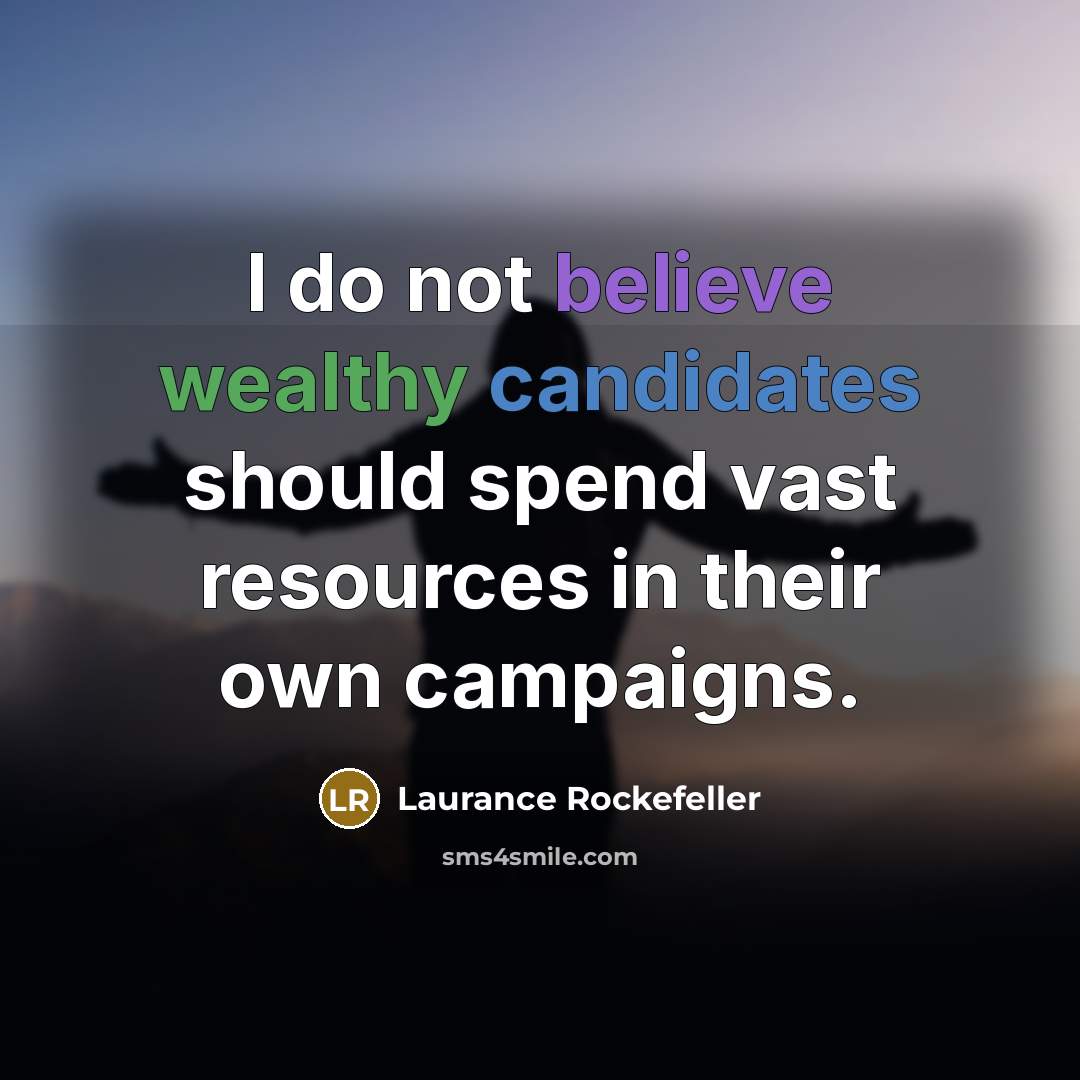 “I do not believe wealthy candidates should spend vast resources…” quote by Laurance Rockefeller
