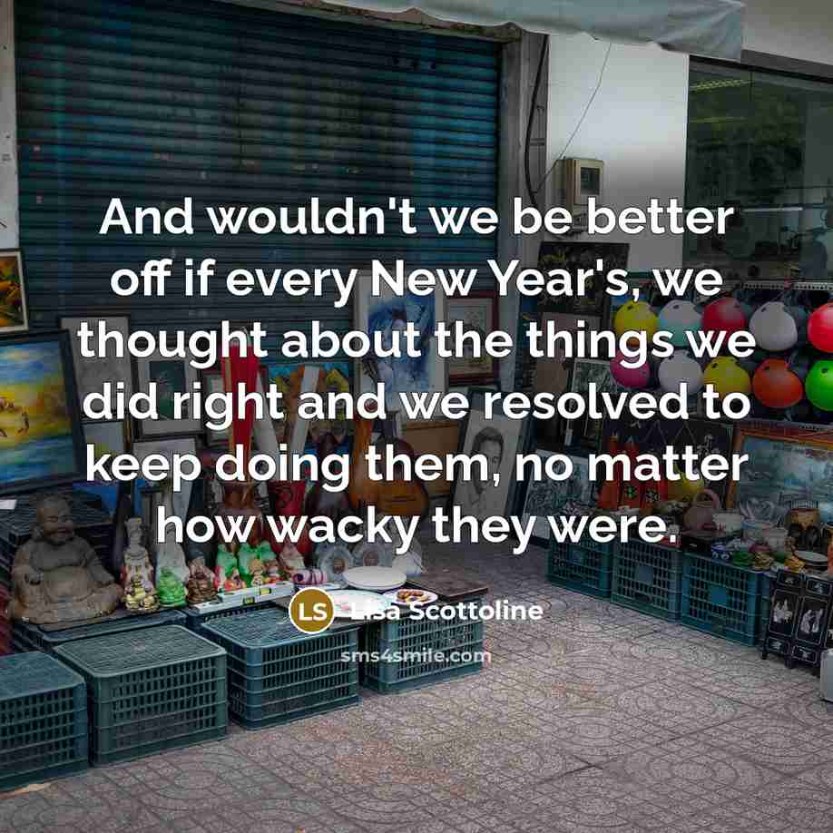 “And wouldn't we be better off if every New Year's,…” quote by Lisa Scottoline