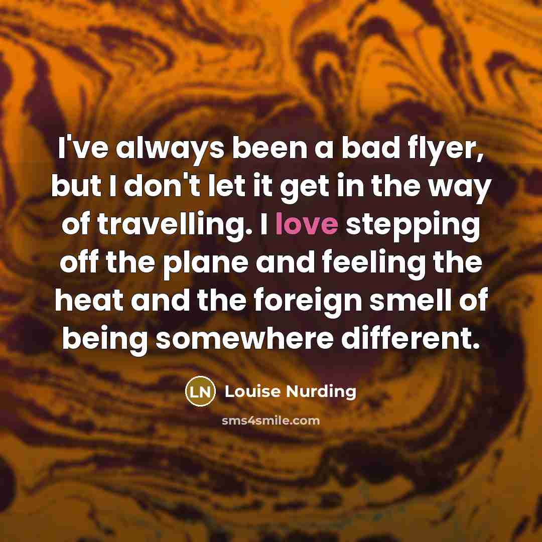 “I've always been a bad flyer, but I don't let…” quote by Louise Nurding