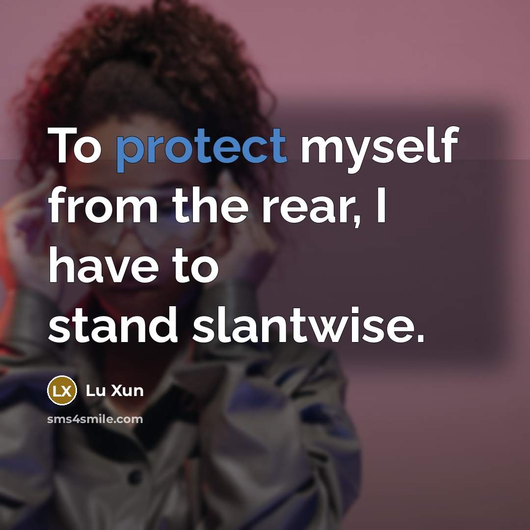 “To protect myself from the rear, I have to stand…” quote by Lu Xun