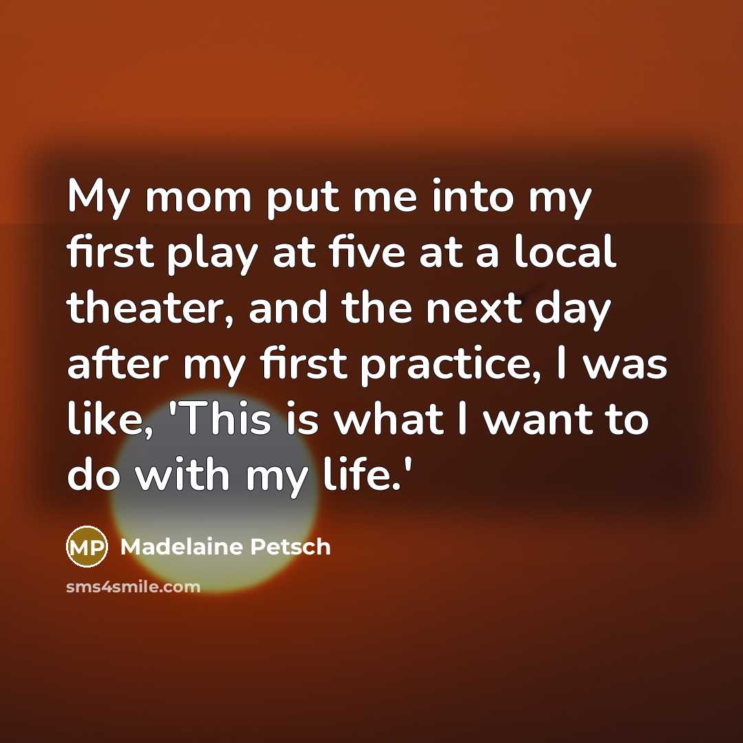 “My mom put me into my first play at five…” quote by Madelaine Petsch