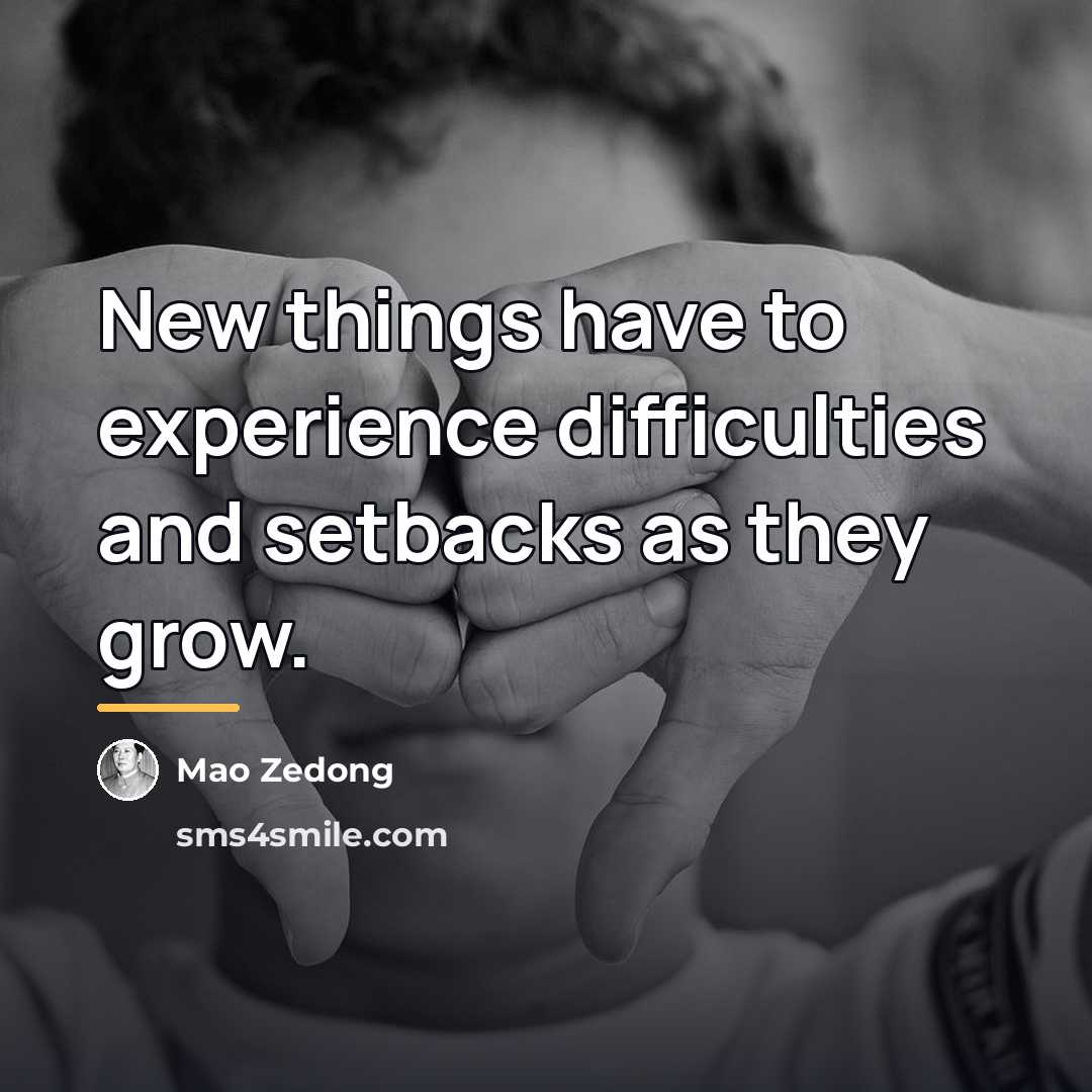 “New things have to experience difficulties and setbacks as they…” quote by Mao Zedong