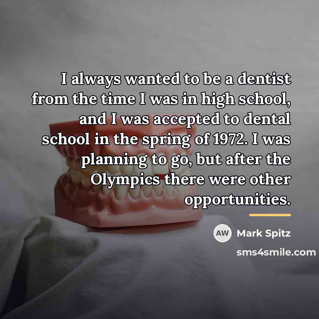 “I always wanted to be a dentist from the time…” quote by Mark Spitz