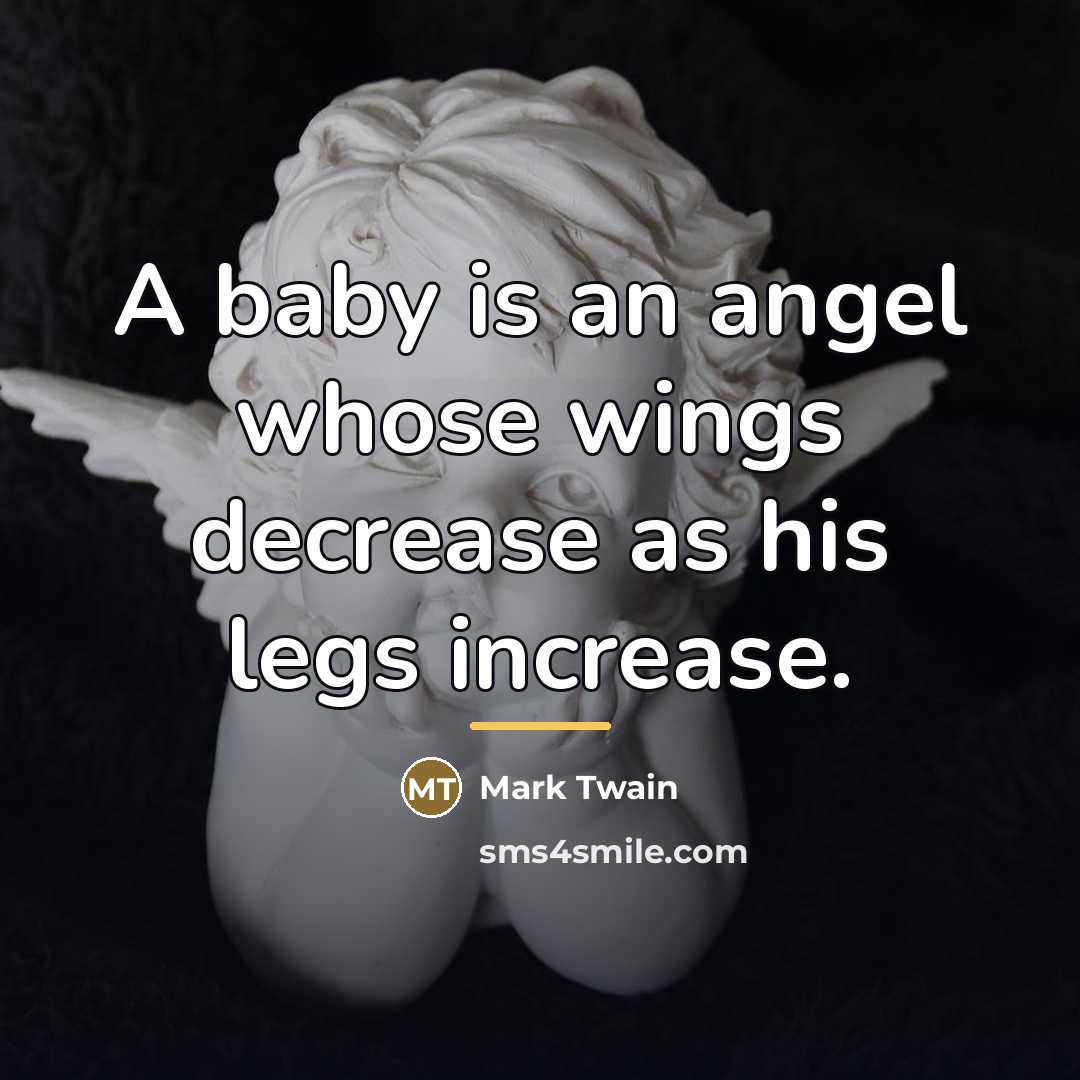 “A baby is an angel whose wings decrease as his…” quote by Mark Twain