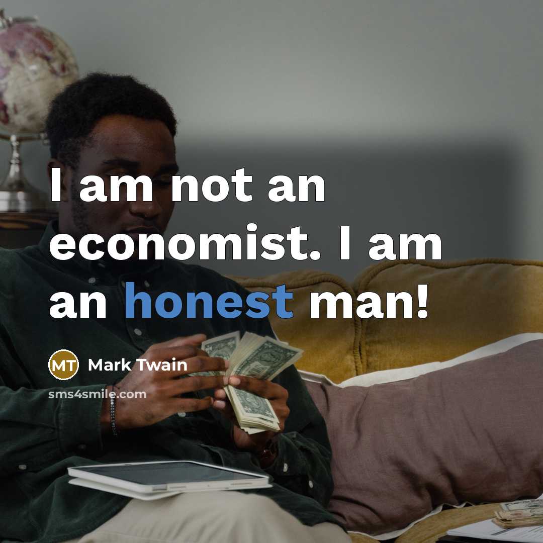 “I am not an economist. I am an honest man!…” quote by Mark Twain