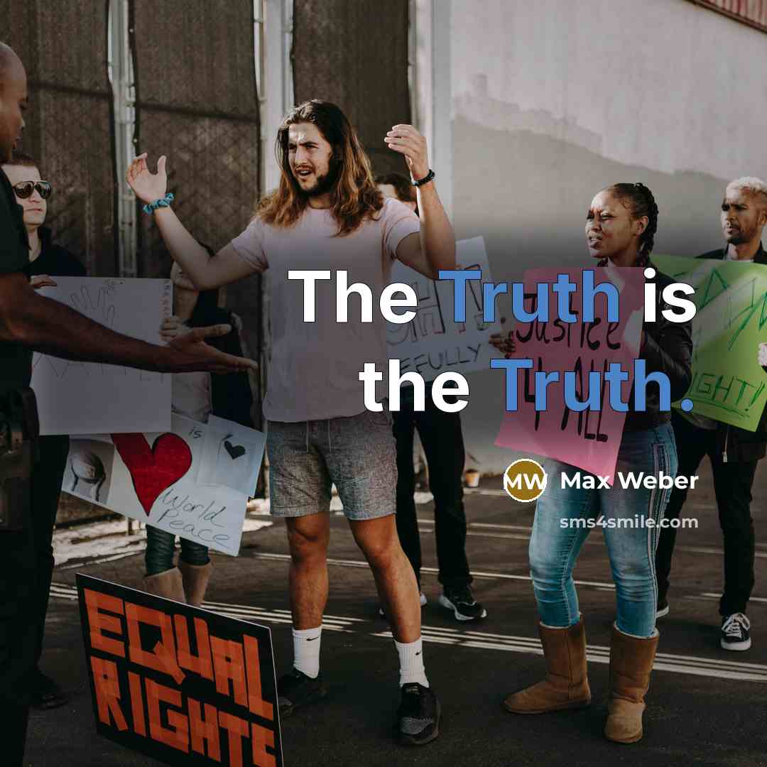 “The Truth is the Truth.…” quote by Max Weber