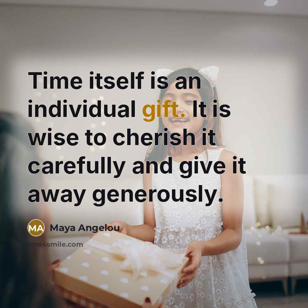 “Time itself is an individual gift. It is wise to…” quote by Maya Angelou