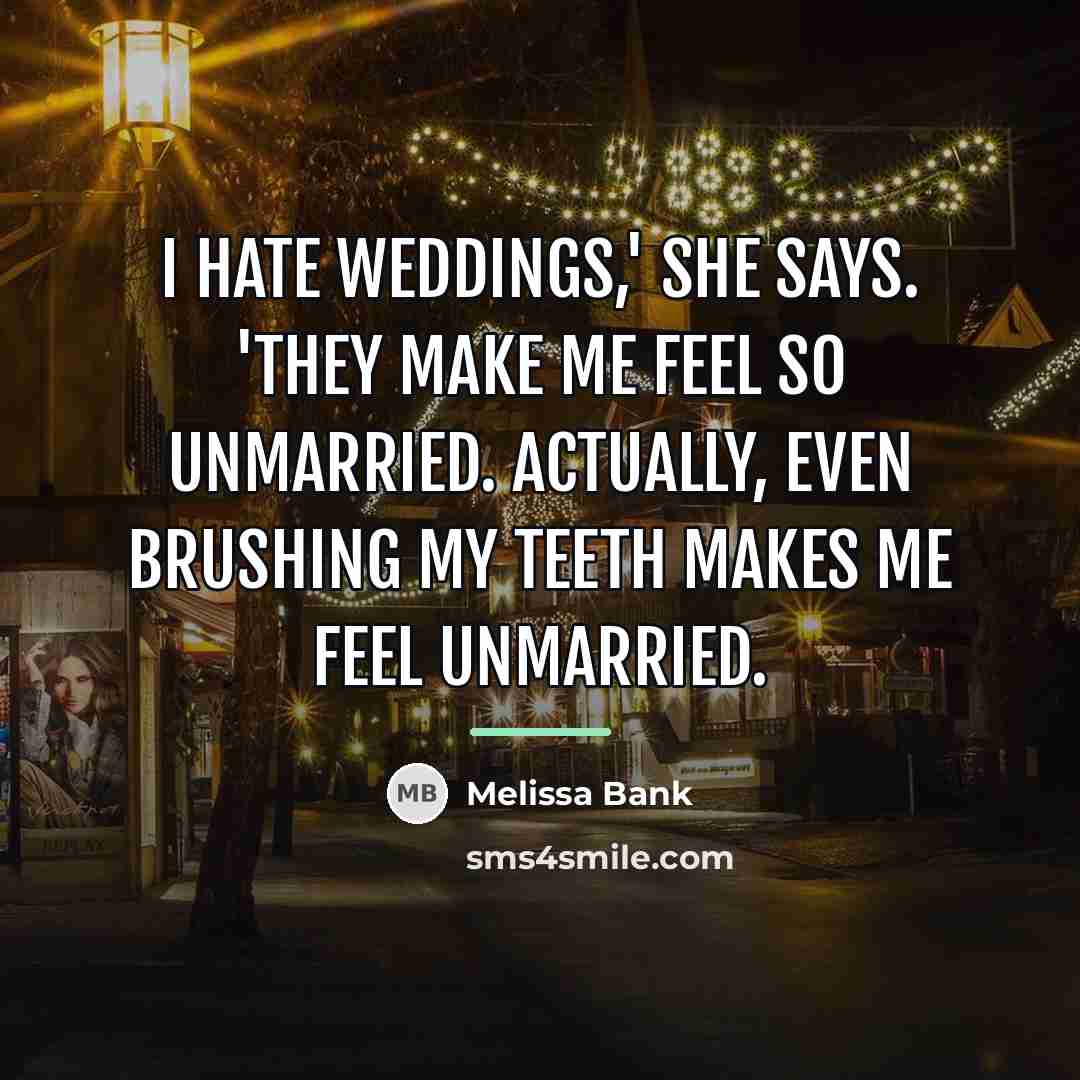 “I hate weddings,' she says. 'They make me feel so…” quote by Melissa Bank