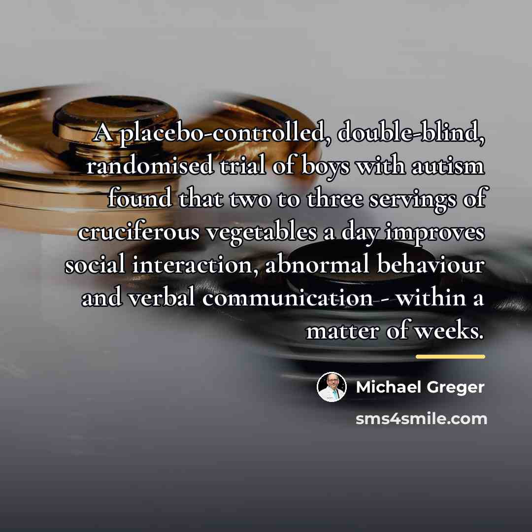 “A placebo-controlled, double-blind, randomised trial of boys with autism found…” quote by Michael Greger