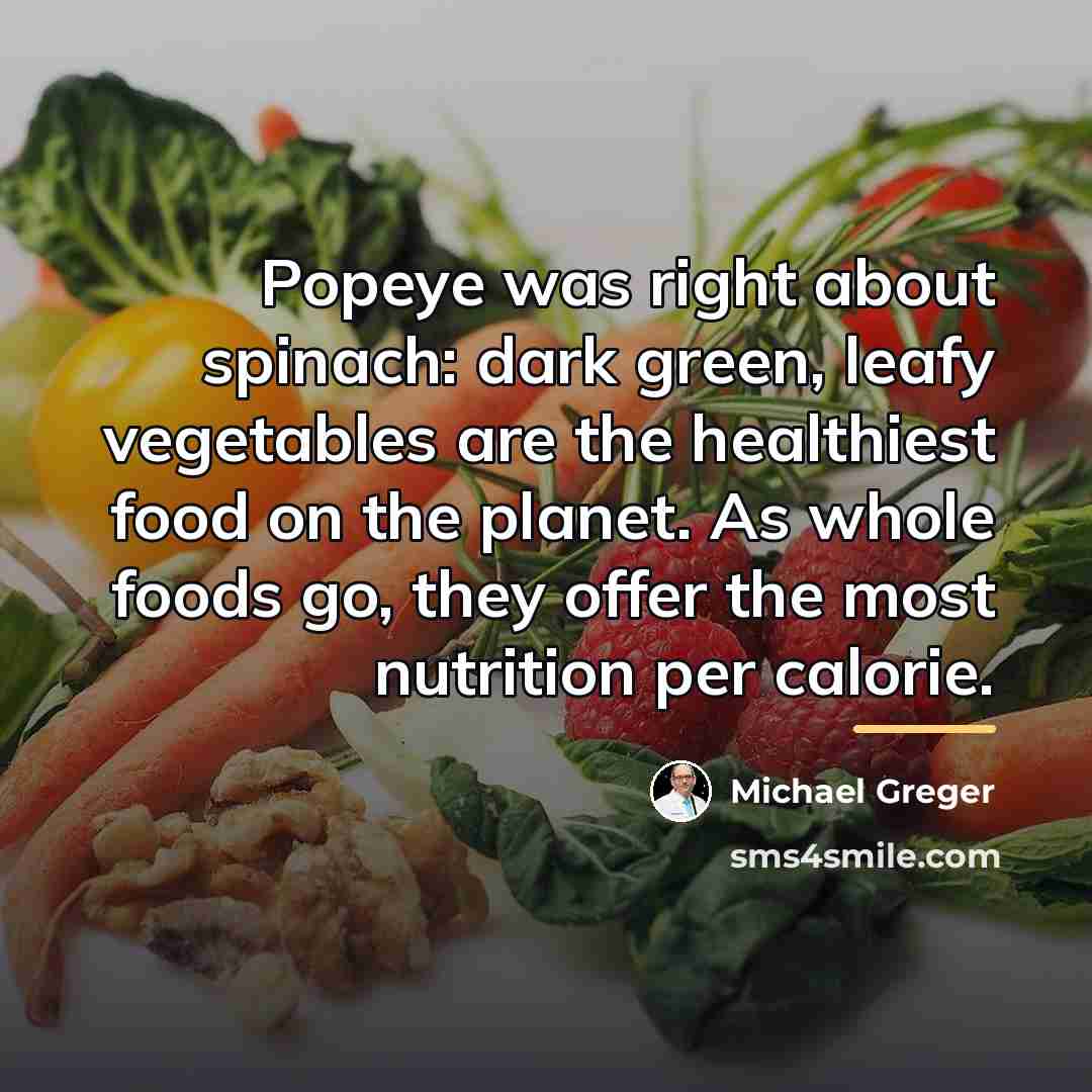 “Popeye was right about spinach: dark green, leafy vegetables are…” quote by Michael Greger