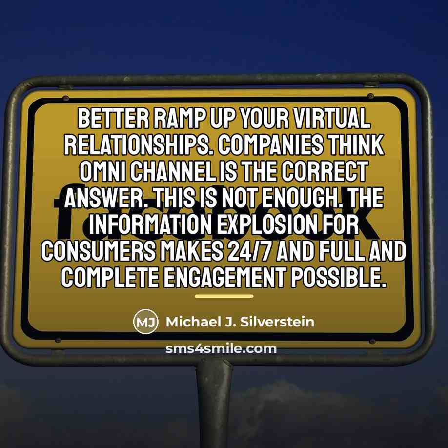 “Better ramp up your virtual relationships. Companies think omni channel…” quote by Michael J. Silverstein