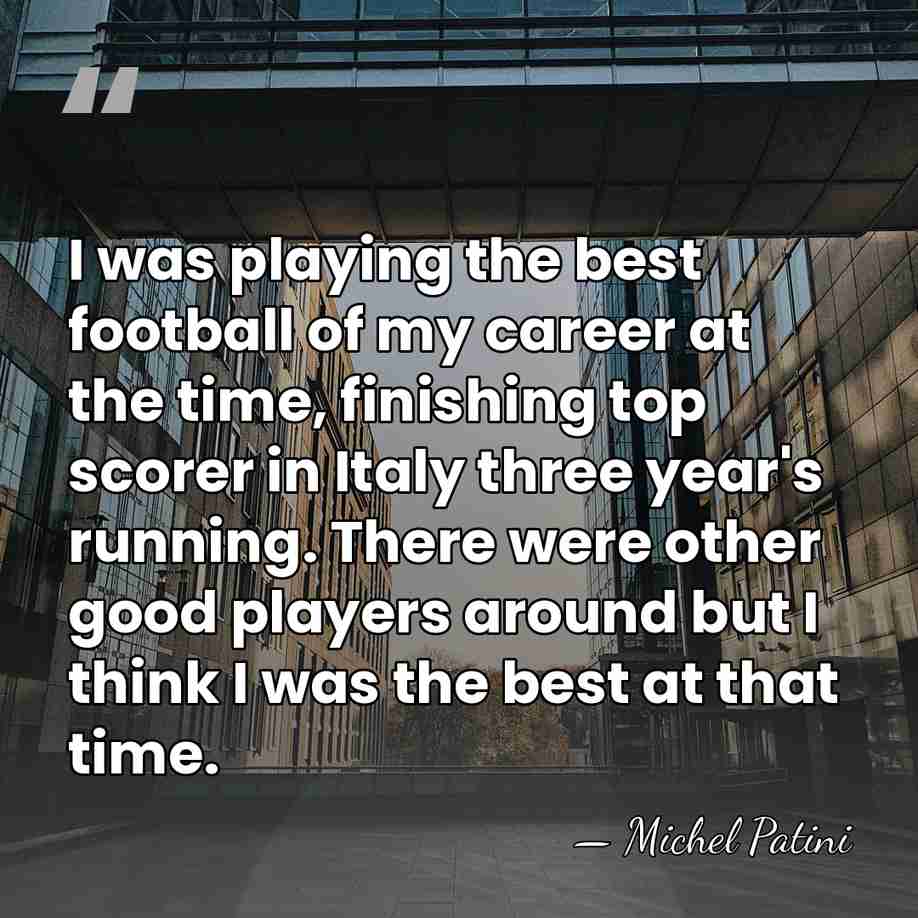 I was playing the best football of my career at the time,&hellip; - Michel Patini