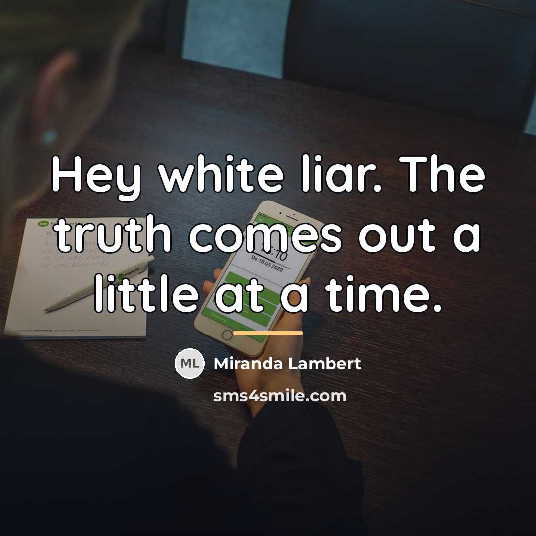 “Hey white liar. The truth comes out a little at…” quote by Miranda Lambert