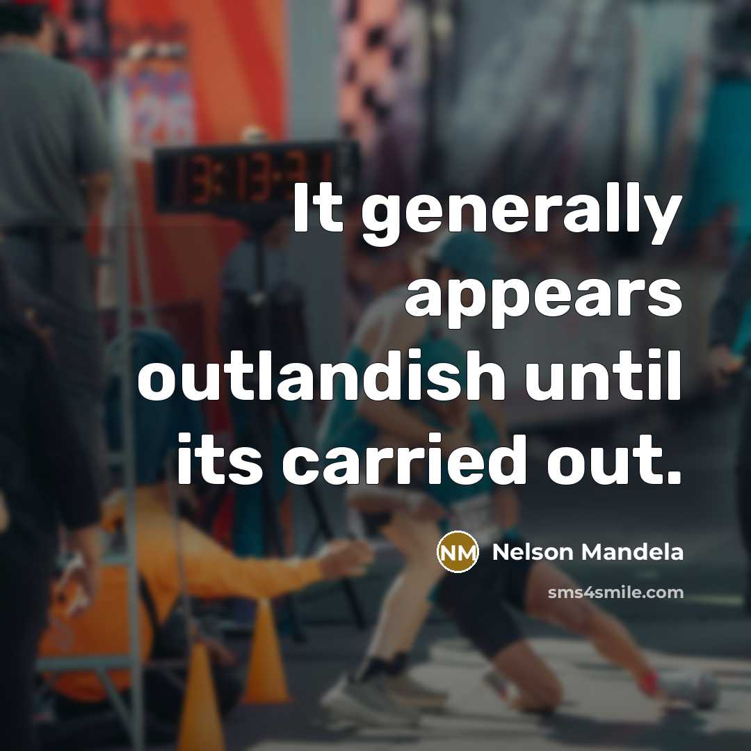 “It generally appears outlandish until its carried out.” quote by Nelson Mandela