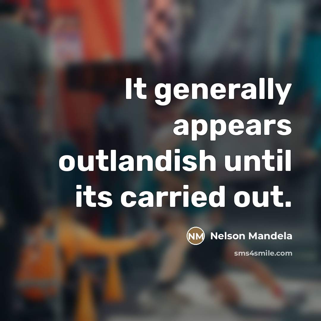 “It generally appears outlandish until its carried out.…” quote by Nelson Mandela