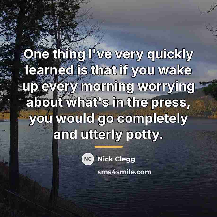 “One thing I've very quickly learned is that if you…” quote by Nick Clegg
