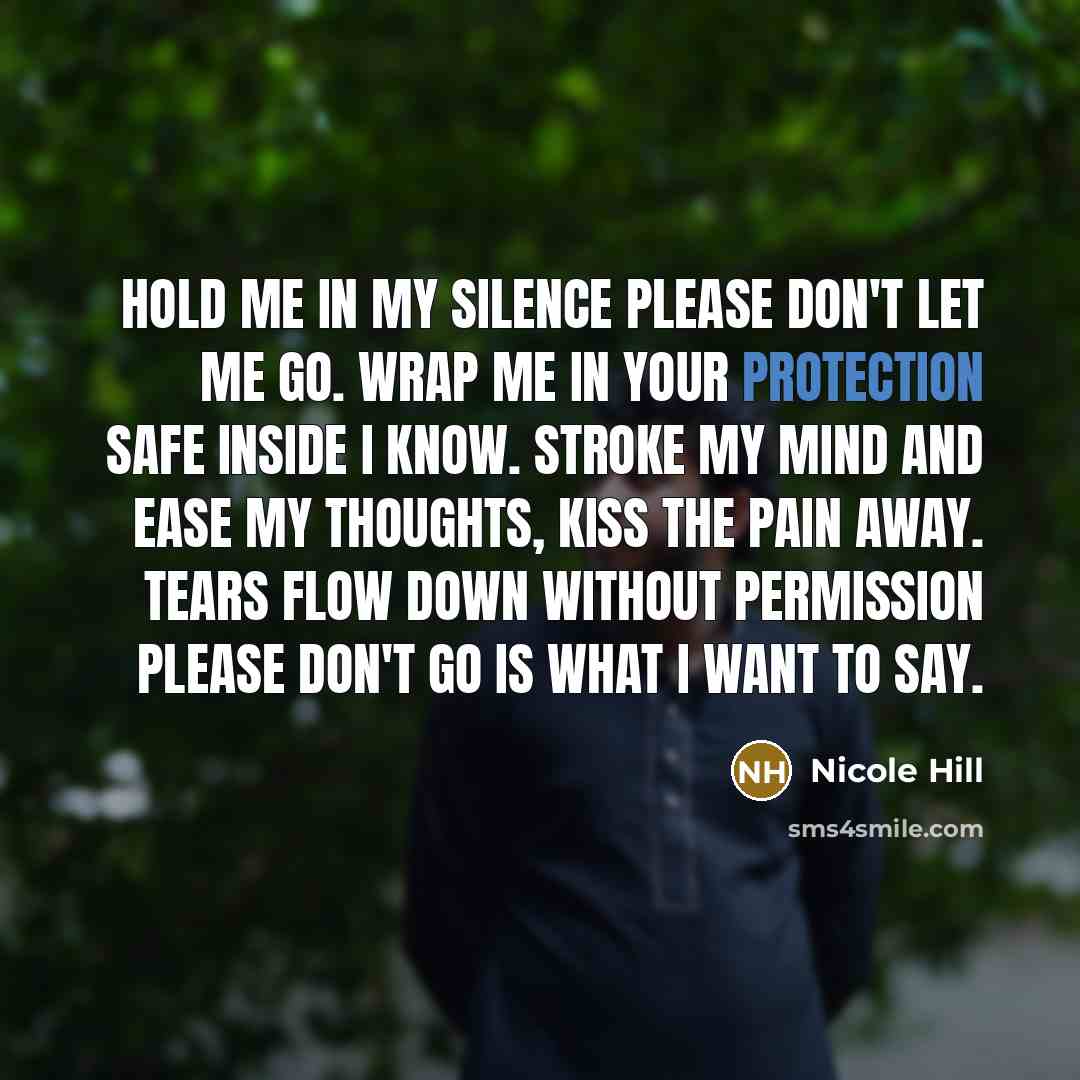 “Hold me in my silence please don't let me go.…” quote by Nicole Hill