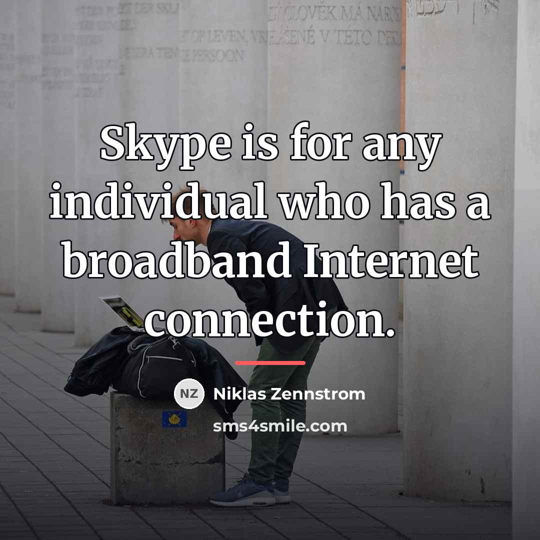“Skype is for any individual who has a broadband Internet…” quote by Niklas Zennstrom