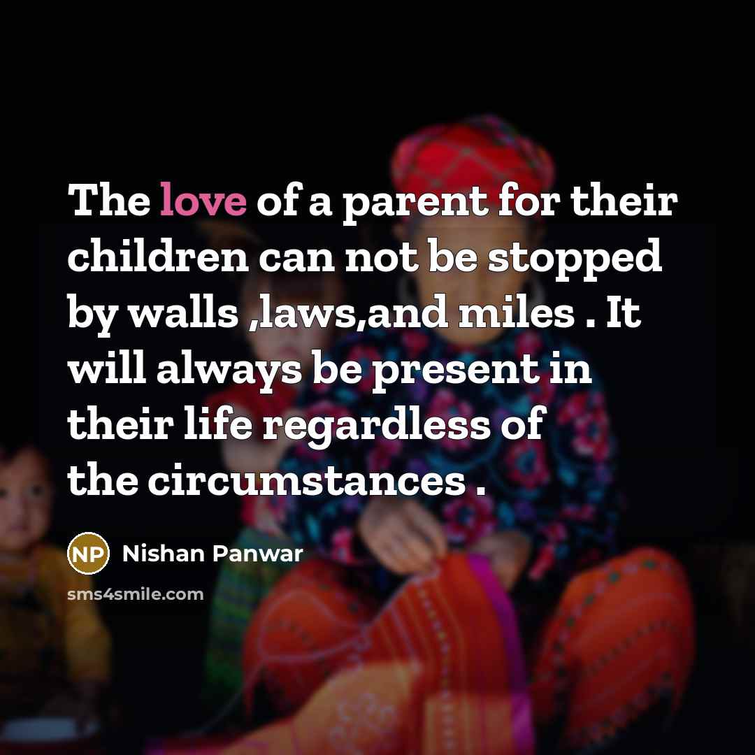 “The love of a parent for their children can not…” quote by Nishan Panwar