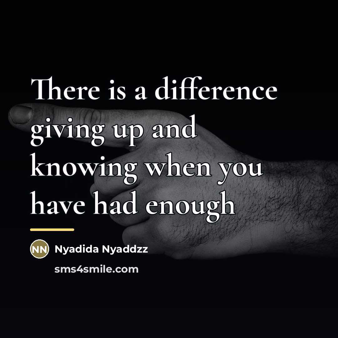 “There is a difference giving up and knowing when you…” quote by Nyadida Nyaddzz