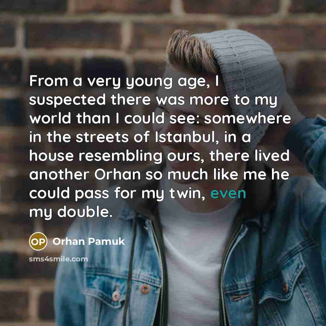 “From a very young age, I suspected there was more…” quote by Orhan Pamuk