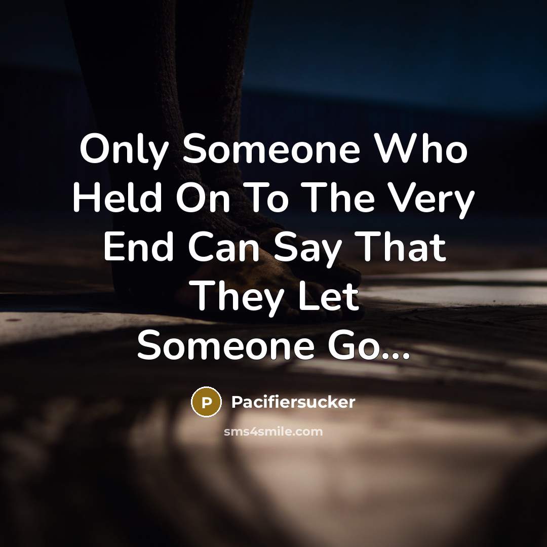 “Only Someone Who Held On To The Very End Can…” quote by Pacifiersucker