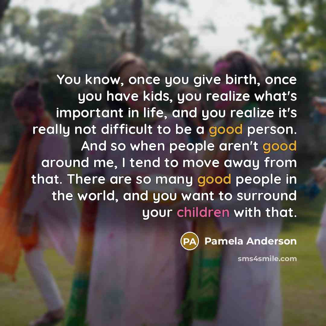 “You know, once you give birth, once you have kids,…” quote by Pamela Anderson