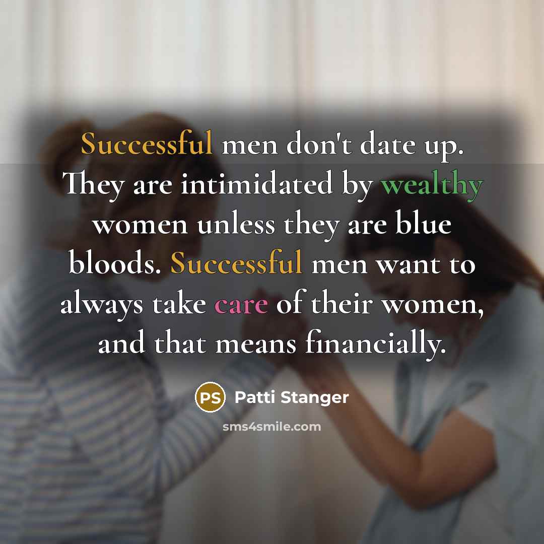 “Successful men don't date up. They are intimidated by wealthy…” quote by Patti Stanger