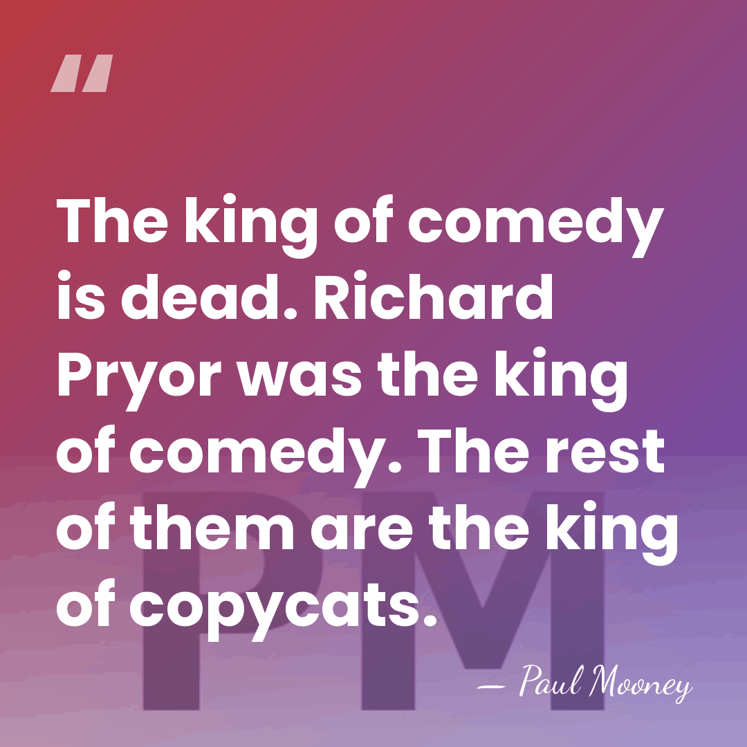 The king of comedy is dead. Richard Pryor was the king of&hellip; - Paul Mooney