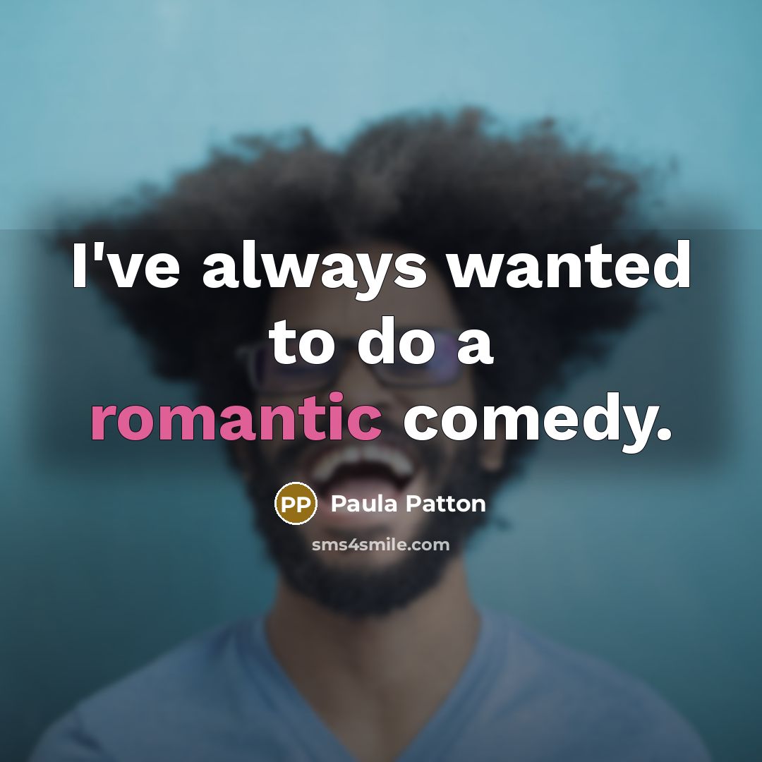 “I've always wanted to do a romantic comedy.…” quote by Paula Patton