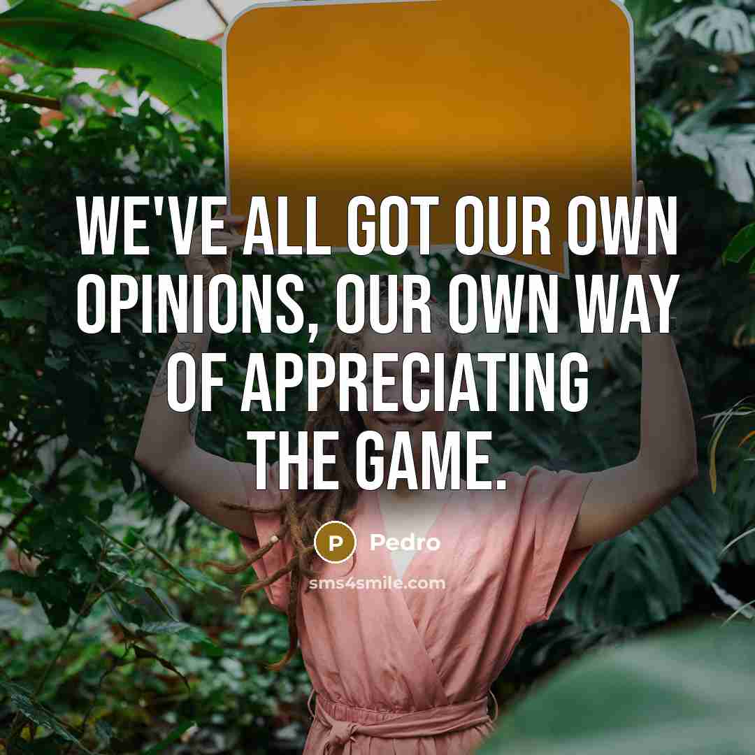 “We've all got our own opinions, our own way of…” quote by Pedro