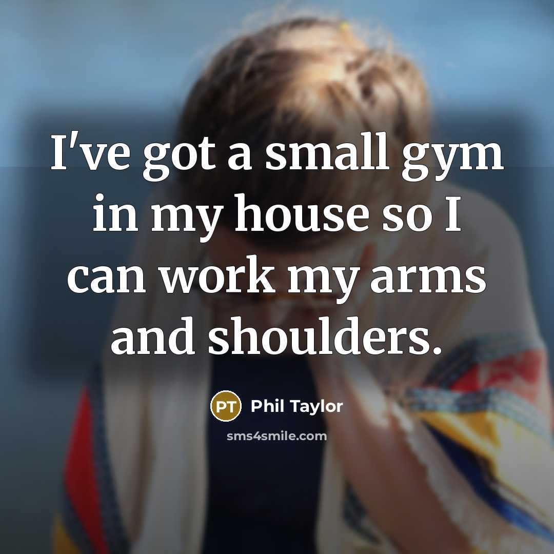 “I've got a small gym in my house so I…” quote by Phil Taylor