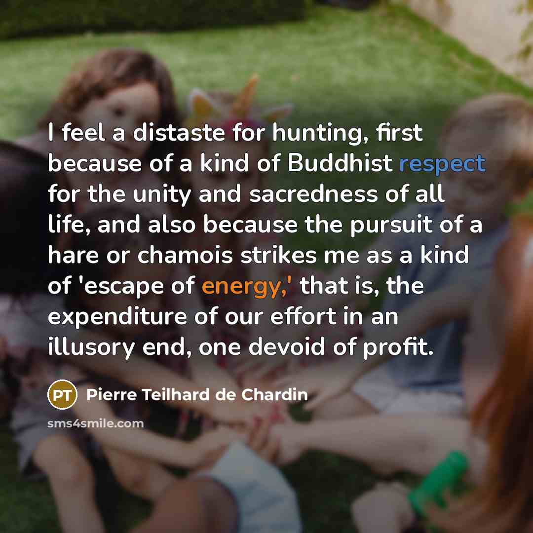 “I feel a distaste for hunting, first because of a…” quote by Pierre Teilhard de Chardin