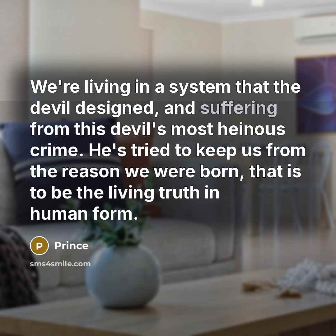 “We're living in a system that the devil designed, and…” quote by Prince