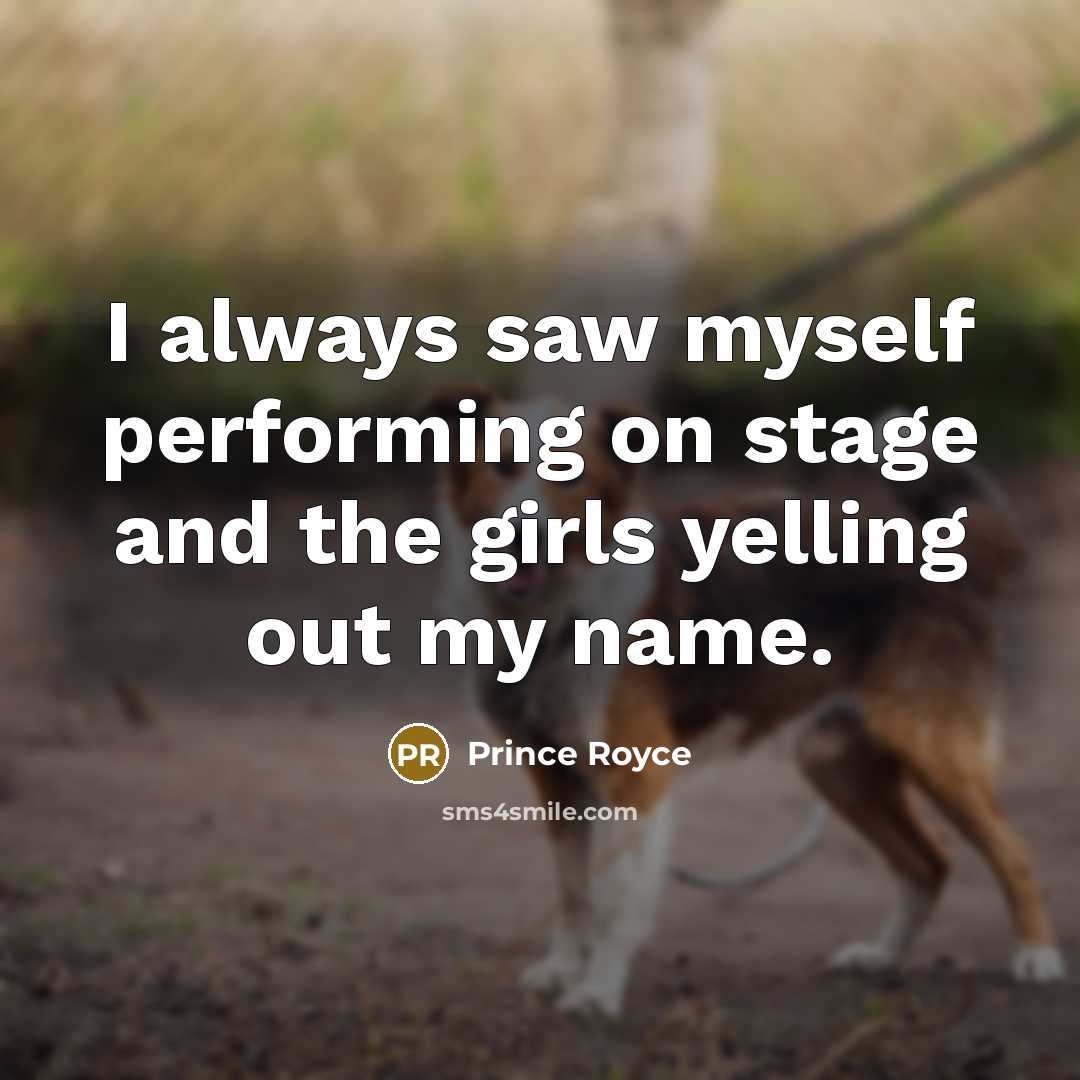 “I always saw myself performing on stage and the girls…” quote by Prince Royce