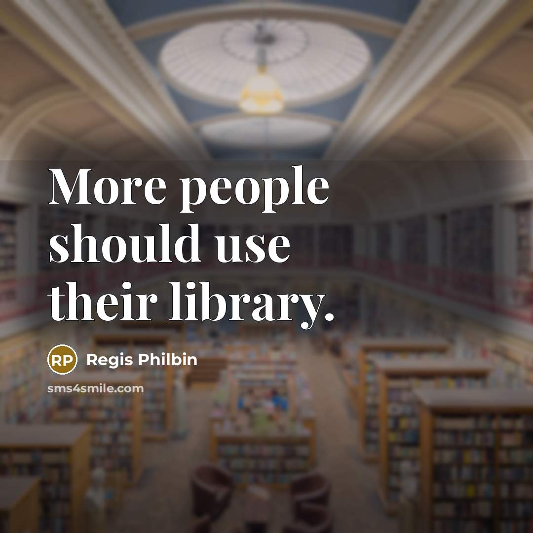 “More people should use their library.…” quote by Regis Philbin