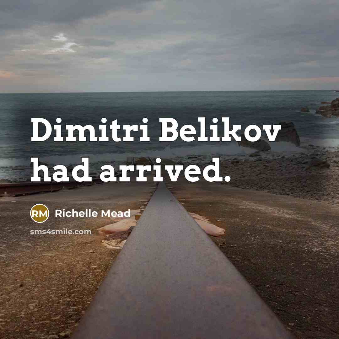 “Dimitri Belikov had arrived.…” quote by Richelle Mead