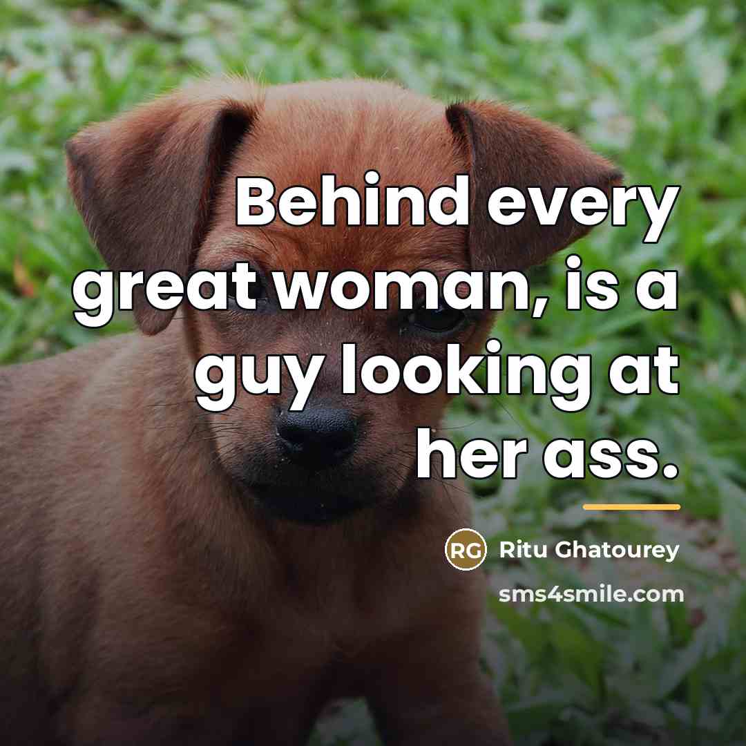 “Behind every great woman, is a guy looking at her…” quote by Ritu Ghatourey