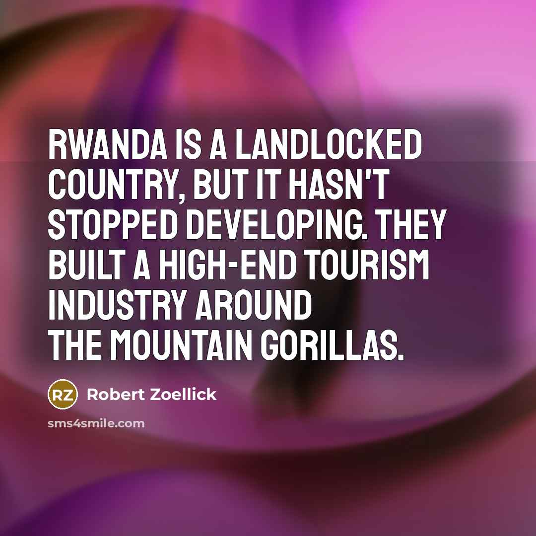 “Rwanda is a landlocked country, but it hasn't stopped developing.…” quote by Robert Zoellick