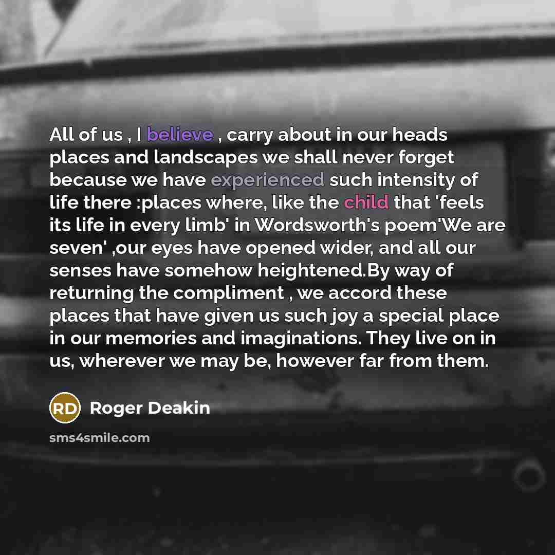 “All of us , I believe , carry about in…” quote by Roger Deakin