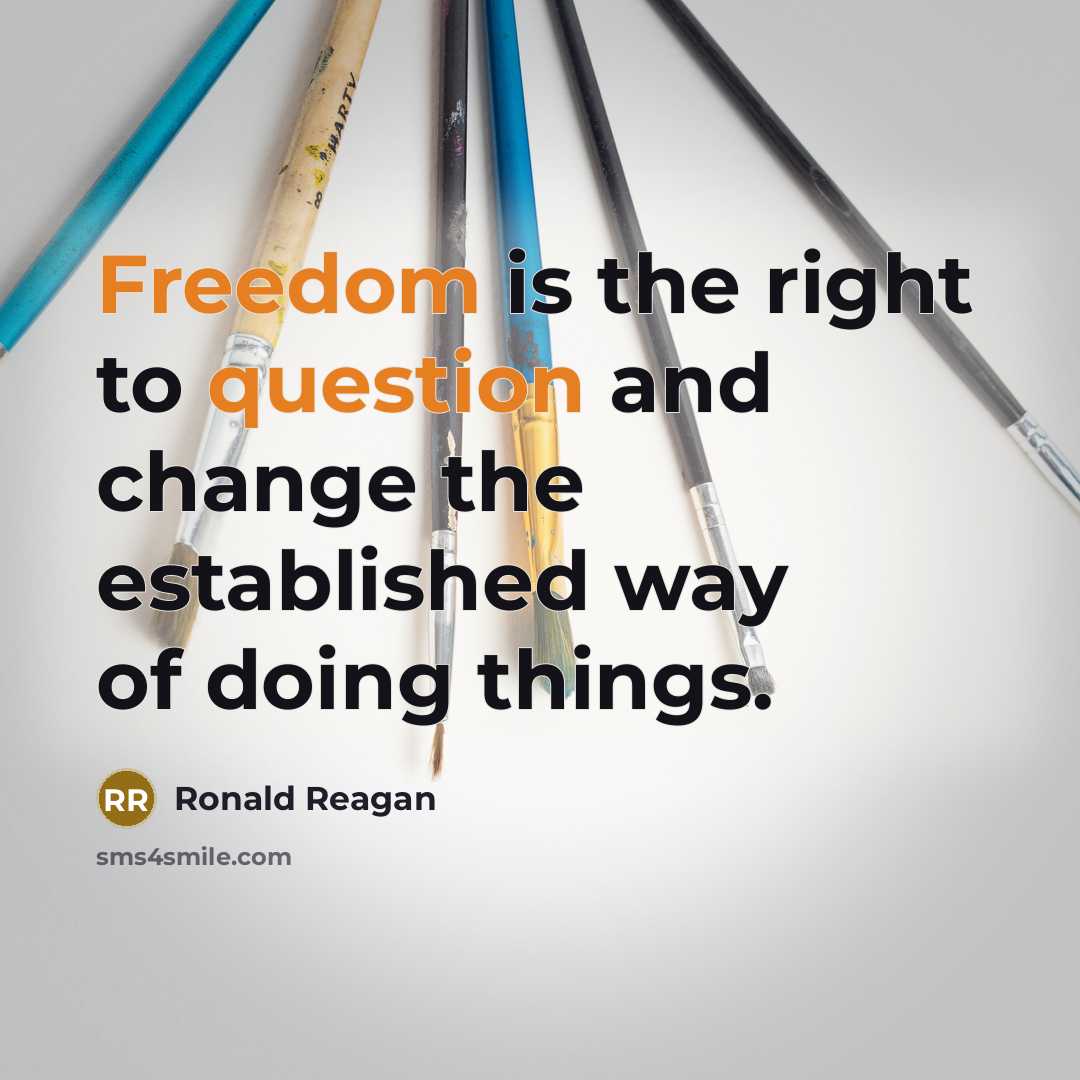 “Freedom is the right to question and change the established way of doing things.” quote by Ronald Reagan
