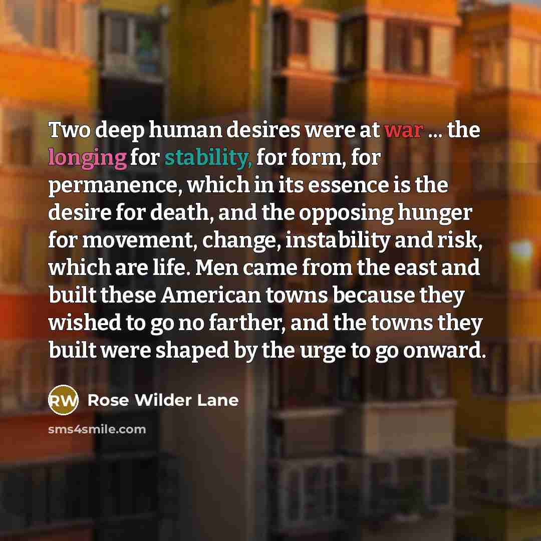 “Two deep human desires were at war ... the longing…” quote by Rose Wilder Lane