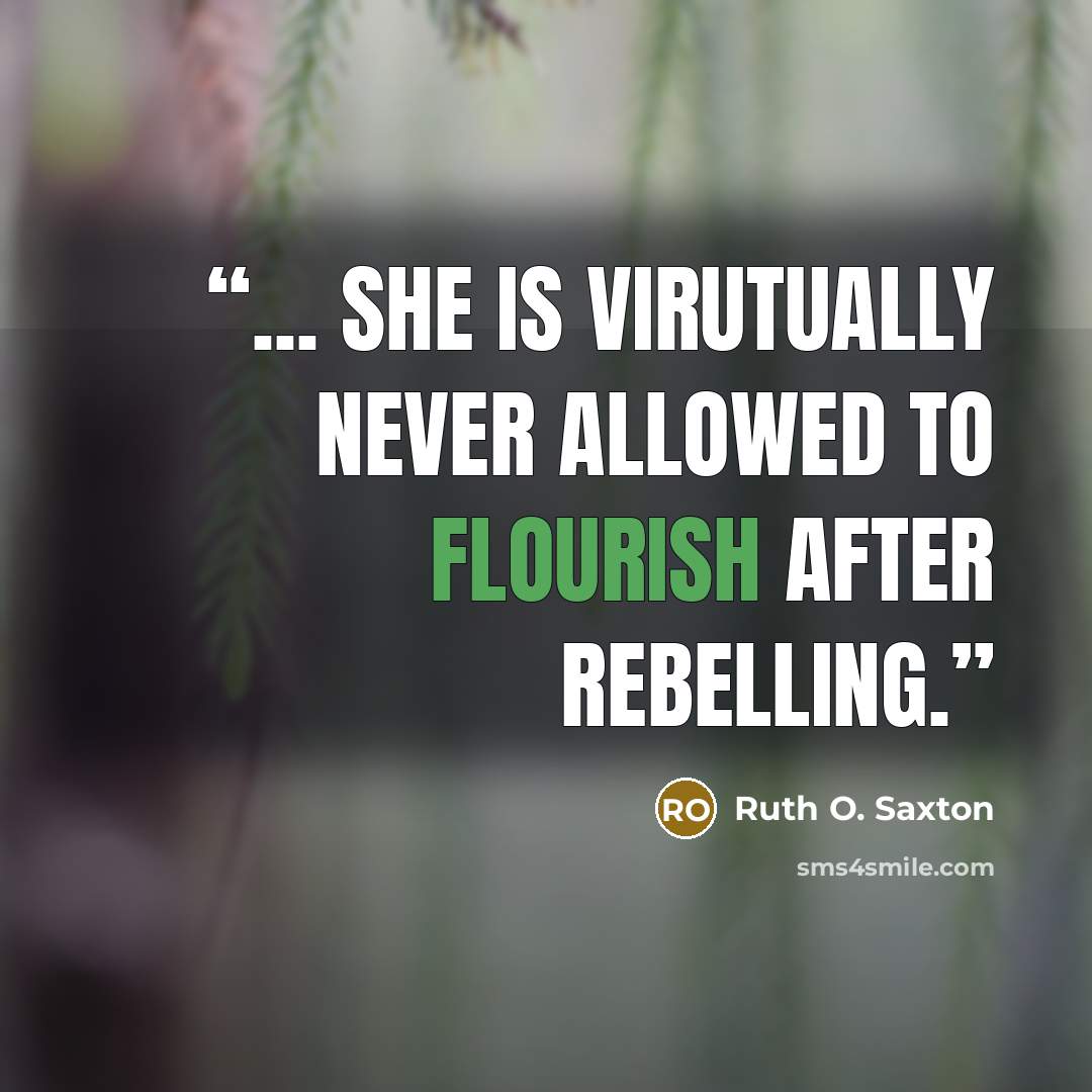 “... she is virutually never allowed to flourish after rebelling.” quote by Ruth O. Saxton