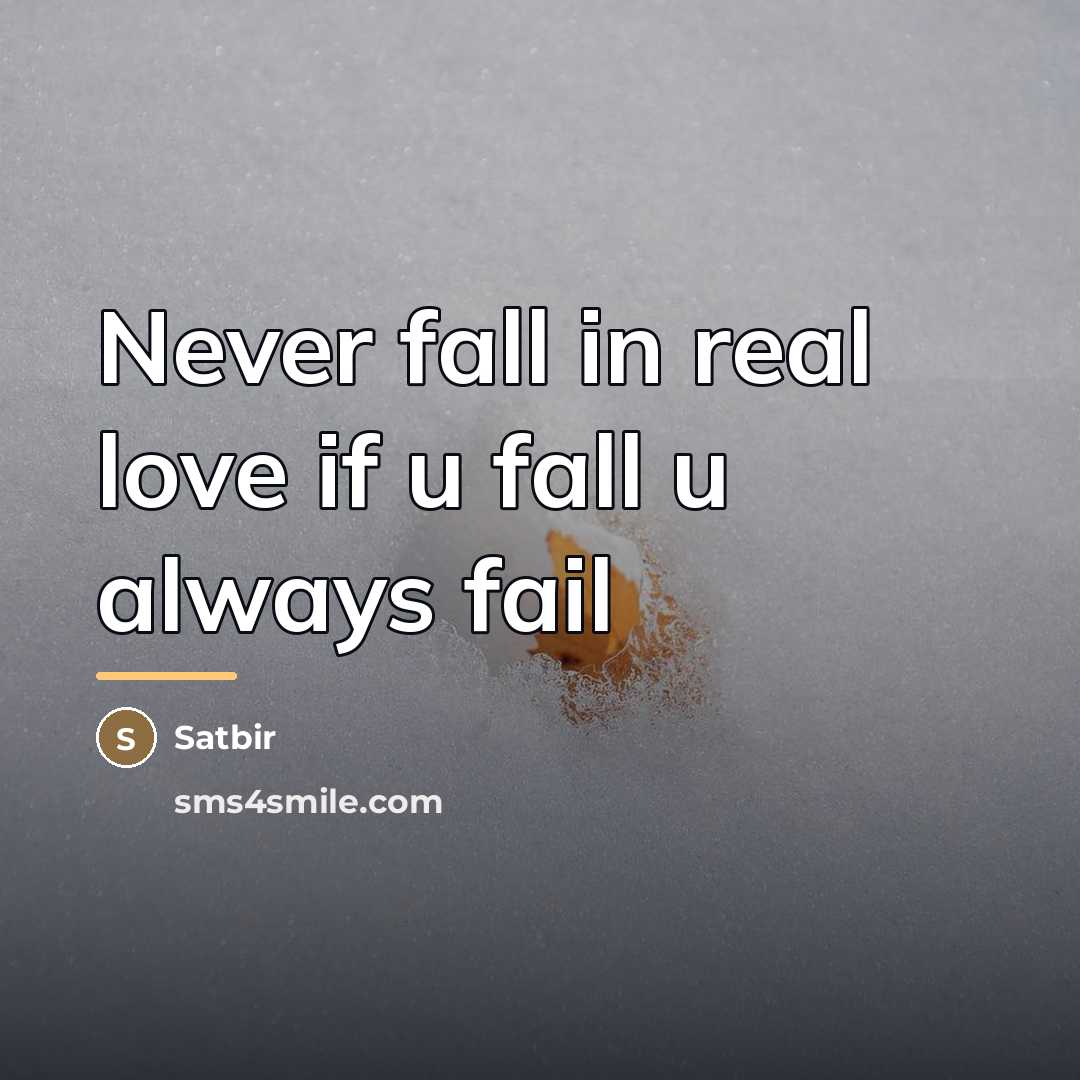 “Never fall in real love if u fall u always…” quote by Satbir