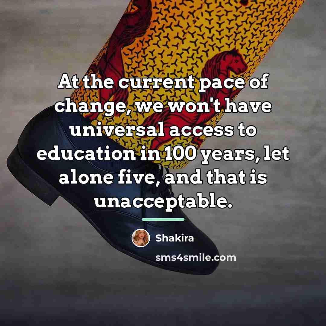 “At the current pace of change, we won't have universal…” quote by Shakira