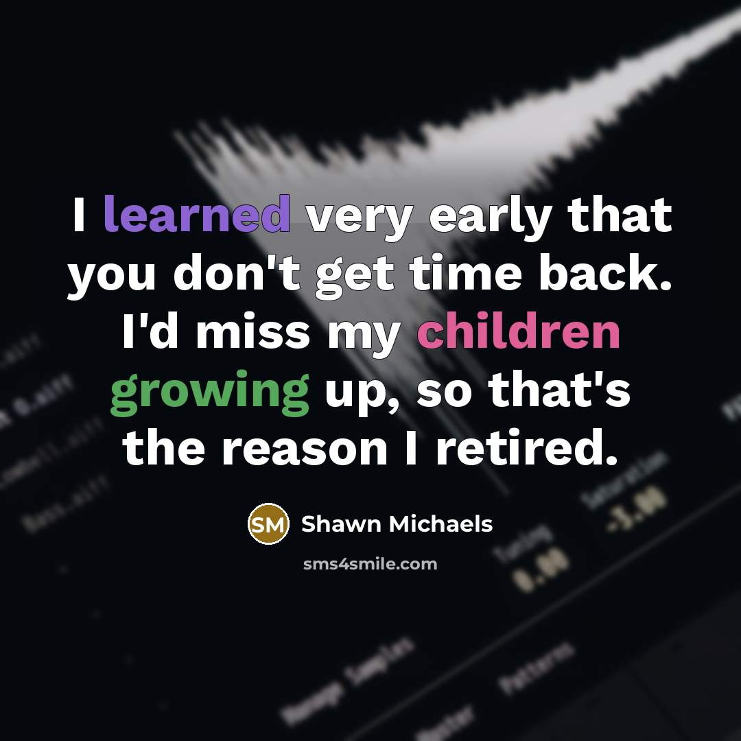 “I learned very early that you don't get time back.…” quote by Shawn Michaels