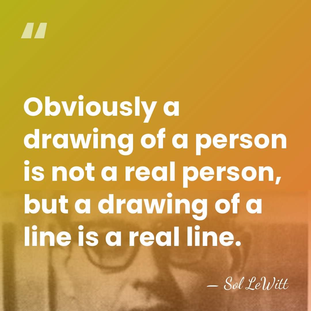 Obviously a drawing of a person is not a real person, but&hellip; - Sol LeWitt