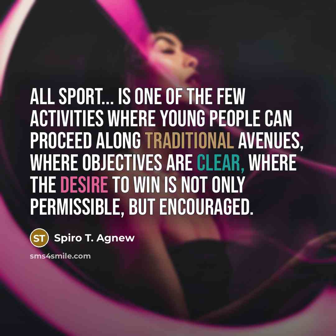 “All sport... is one of the few activities where young…” quote by Spiro T. Agnew